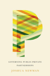 Title: Governing Public-Private Partnerships, Author: Joshua Newman