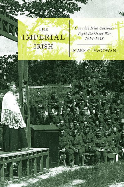 the Imperial Irish: Canada's Irish Catholics Fight Great War, 1914-1918