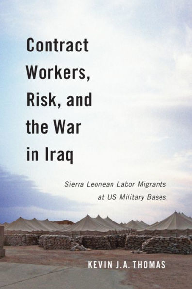 Contract Workers, Risk, and the War in Iraq: Sierra Leonean Labor Migrants at US Military Bases