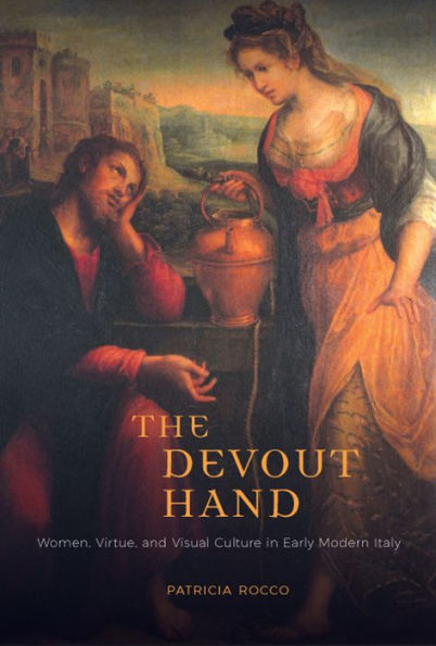 The Devout Hand: Women, Virtue, and Visual Culture Early Modern Italy