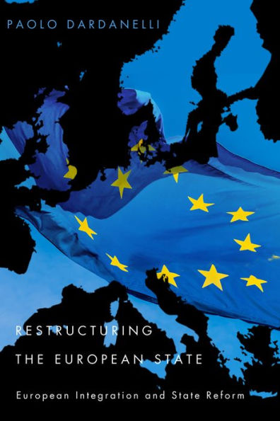 Restructuring the European State: Integration and State Reform