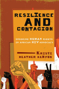 Title: Resilience and Contagion: Invoking Human Rights in African HIV Advocacy, Author: Kurt Schneider