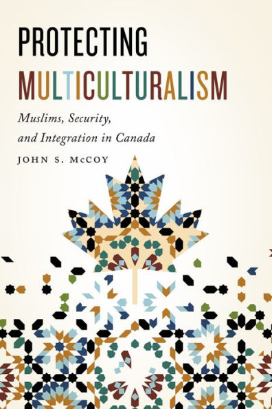 Protecting Multiculturalism: Muslims, Security, and Integration Canada