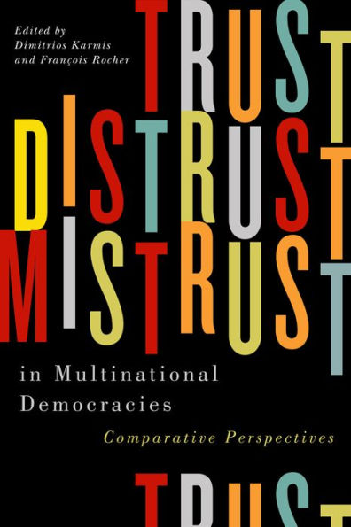 Trust, Distrust, and Mistrust Multinational Democracies: Comparative Perspectives