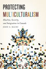Protecting Multiculturalism: Muslims, Security, and Integration in Canada