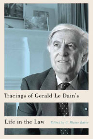 Title: Tracings of Gerald Le Dain's Life in the Law, Author: G. Blaine Baker