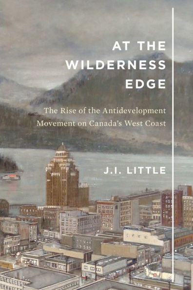 At the Wilderness Edge: The Rise of the Antidevelopment Movement on Canada's West Coast