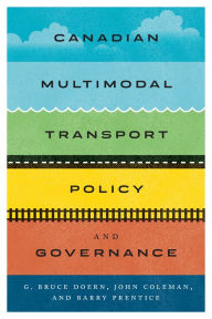 Title: Canadian Multimodal Transport Policy and Governance, Author: G. Bruce Doern