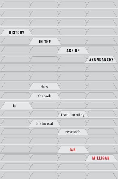 History the Age of Abundance?: How Web Is Transforming Historical Research