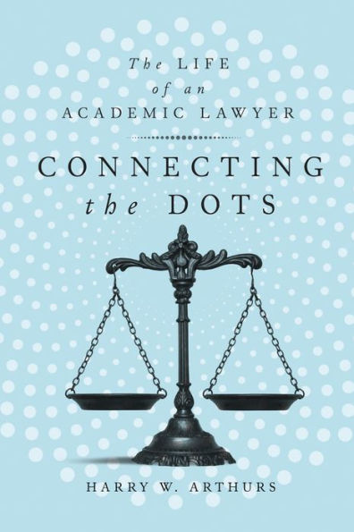 Connecting The Dots: Life of an Academic Lawyer