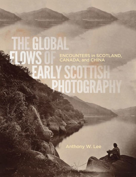 The Global Flows of Early Scottish Photography: Encounters in Scotland, Canada, and China