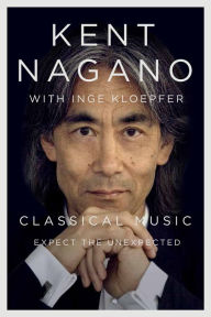 Title: Classical Music: Expect the Unexpected, Author: Kent Nagano