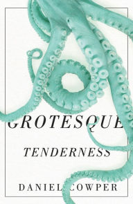 Title: Grotesque Tenderness, Author: Daniel Cowper