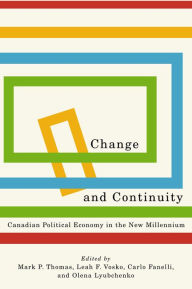 Title: Change and Continuity: Canadian Political Economy in the New Millennium, Author: Mark P. Thomas