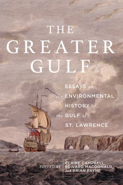 The Greater Gulf: Essays on the Environmental History of the Gulf of St Lawrence