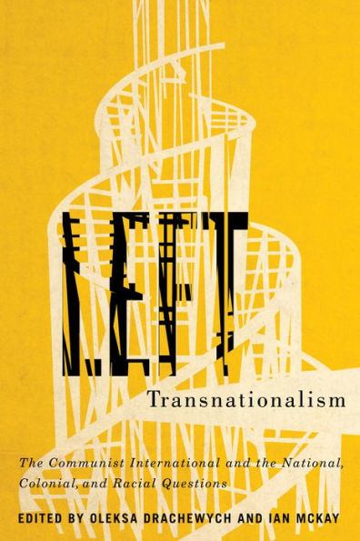 Left Transnationalism: the Communist International and National, Colonial, Racial Questions