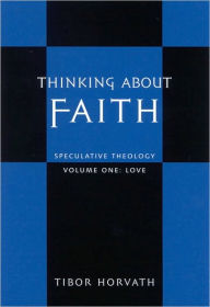 Title: Thinking about Faith: Speculative Theology, Author: Tibor Horvath