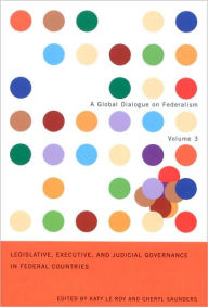 Title: Legislative, Executive, and Judicial Governance in Federal Countries, Author: Katy Le Roy