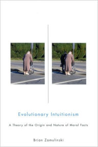 Title: Evolutionary Intuitionism: A Theory of the Origin and Nature of Moral Facts, Author: Brian Zamulinski