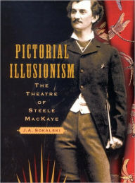 Title: Pictorial Illusionism: The Theatre of Steele MacKaye, Author: J. Sokalski