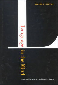 Title: Language in the Mind: An Introduction to Guillaume's Theory, Author: Walter Hirtle