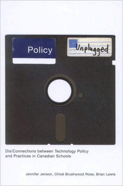 Policy Unplugged: Dis/Connections Between Technology Policy and Practices in Canadian Schools