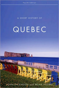 Title: A Short History of Quebec: Fourth Edition, Author: John A. Dickinson