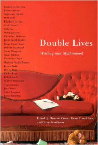 Title: Double Lives: Writing and Motherhood, Author: Shannon Cowan