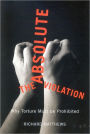 The Absolute Violation: Why Torture Must Be Prohibited