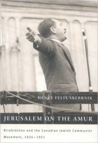 Title: Jerusalem on the Amur: Birobidzhan and the Canadian Jewish Communist Movement, 1924-1951, Author: Henry Srebrnik