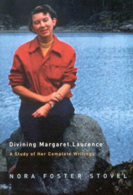 Title: Divining Margaret Laurence: A Study of Her Complete Writings, Author: Nora Foster Stovel