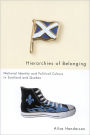 Hierarchies of Belonging: National Identity and Political Culture in Scotland and Quebec