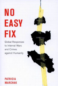 Title: No Easy Fix: Global Responses to Internal Wars and Crimes Against Humanity, Author: Patricia Marchak