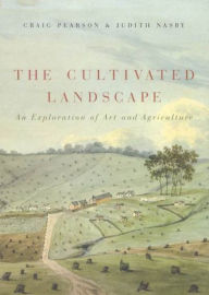 Title: The Cultivated Landscape: An Exploration of Art and Agriculture, Author: Craig Pearson