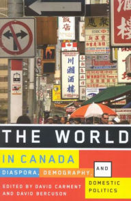 Title: The World in Canada: Diaspora, Demography, and Domestic Politics, Author: David Carment