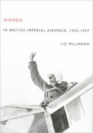 Title: Women in British Imperial Airspace: 1922-1937, Author: Liz Millward
