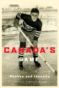 Title: Canada's Game: Hockey and Identity, Author: Andrew C. Holman