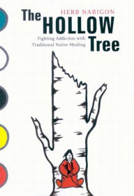 Title: Hollow Tree: Fighting Addiction with Traditional Native Healing, Author: Herb Nabigon