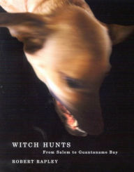 Title: Witch Hunts: From Salem to Guantanamo Bay, Author: Robert Rapley