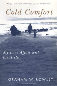 Title: Cold Comfort, Second Edition: My Love Affair with the Arctic, Author: Graham Rowley