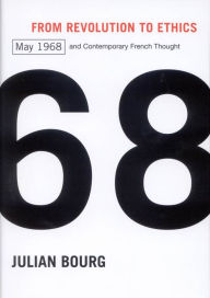 Title: From Revolution to Ethics: May 1968 and Contemporary French Thought, Author: Julian Bourg