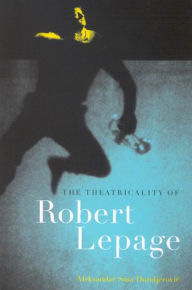 Title: Theatricality of Robert Lepage, Author: Aleksandar Sasa Dundjerovi?