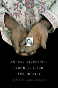 Title: Forced Migration, Reconciliation, and Justice, Author: Megan Bradley