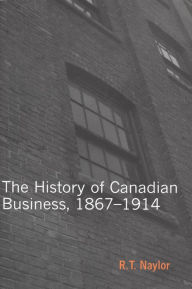 Title: History of Canadian Business, Author: R.T. Naylor