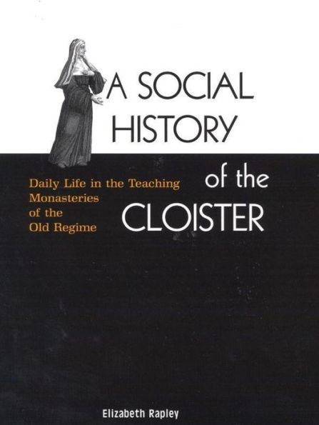 A Social History of the Cloister: Daily Life in the Teaching Monasteries of the Old Regime