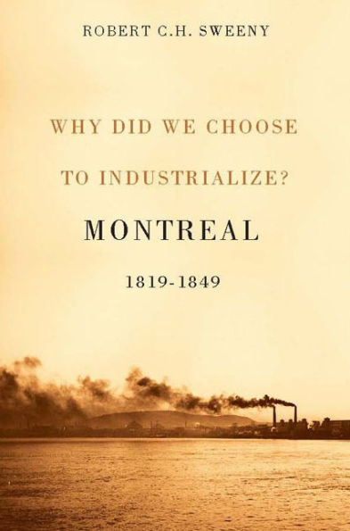 Why Did We Choose to Industrialize?: Montreal, 1819-1849