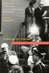 Title: Challenge for Change: Activist Documentary at the National Film Board of Canada, Author: Thomas Waugh