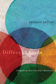 Title: Different Gods: Integrating Non-Christian Minorities into a Primarily Christian Society, Author: Raymond Breton