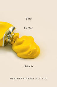 Title: The Little Yellow House, Author: Heather Simeney MacLeod