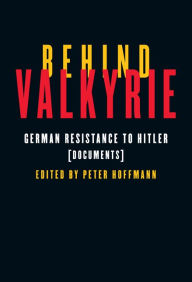 Title: Behind Valkyrie: German Resistance to Hitler, Documents, Author: Peter Hoffmann